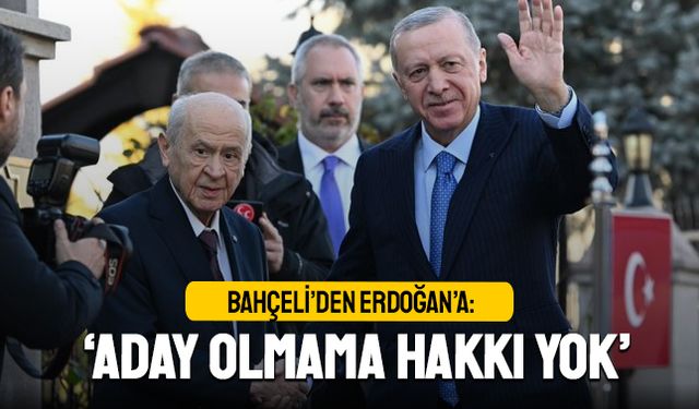Bahçeli'den Erdoğan'a; Aday olmama hakkı yok