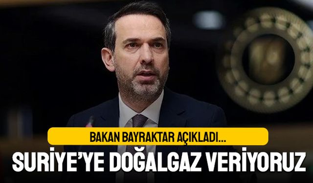 Bakan açıkladı; Suriye'ye doğalgaz veriyoruz