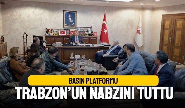 Basın Platformu Trabzon’un nabzını tuttu