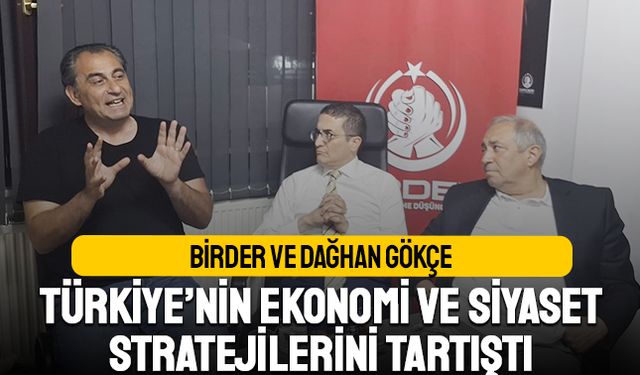 Birder ve Dağhan Gökçe Türkiye’nin ekonomi ve siyaset stratejilerini tartıştı