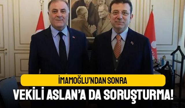 İmamoğlu'ndan sonra vekili Nuri Aslan için de soruşturma