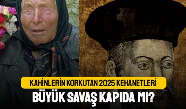Kahinlerin ürküten 2025 kehanetleri; Büyük savaş kapıda mı?