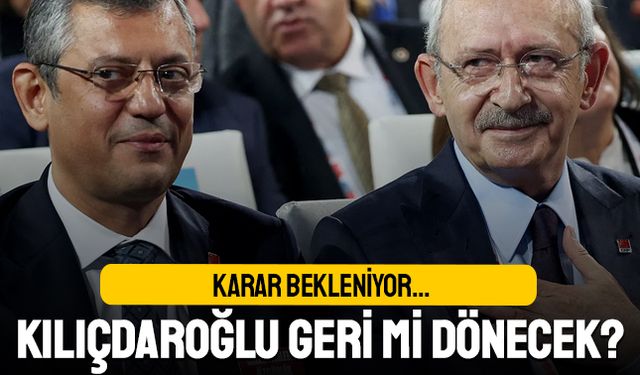 Karar bekleniyor; Kılıçdaroğlu CHP'nin başına geri dönecek mi?