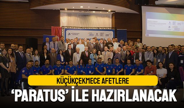 Küçükçekmece afetlere PARATUS ile hazırlanacak