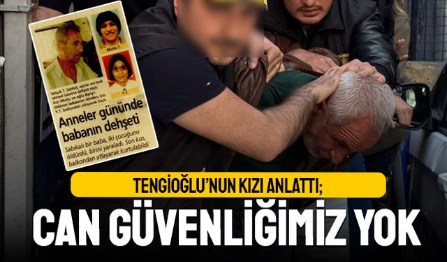 Özel'e saldıran Tengioğlu'nun kızı anlattı; Can güvenliğimiz yok