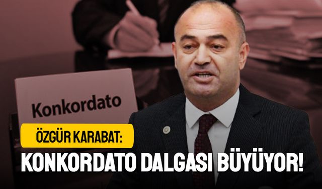 Özgür Karabat: Konkordato dalgası büyüyor