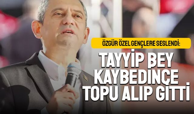 Özgür Özel gençlere seslendi: Tayyip bey kaybedince topu alıp gitti