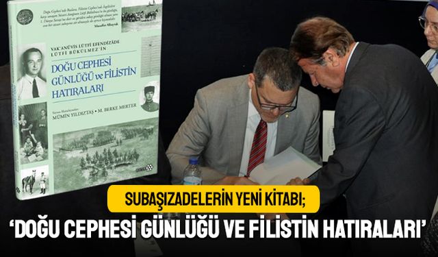 Subaşızadeler’in ‘Doğu Cephesi Günlüğü ve Filistin Hatıraları’ yayında