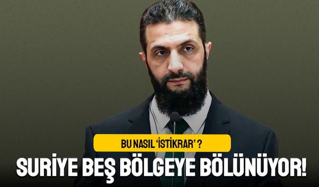 Suriye'de toprak bütünlüğü lafta kaldı; 5 bölgeye bölünüyor