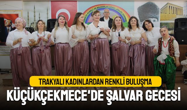 Trakyalı kadınlardan renkli buluşma: Şalvar Gecesi