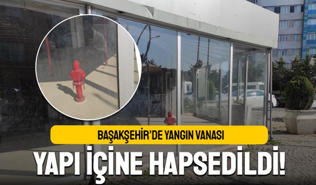 Başakşehir’de Yangın Vanası Yapı içine Hapsedildi!