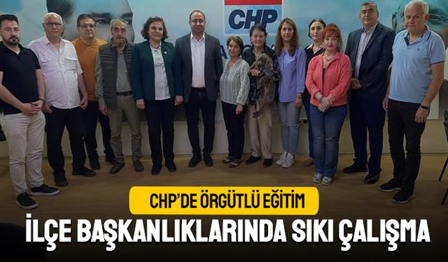 CHP’de örgütlü eğitim; 13 ilçe başkanlığından sıkı çalışma