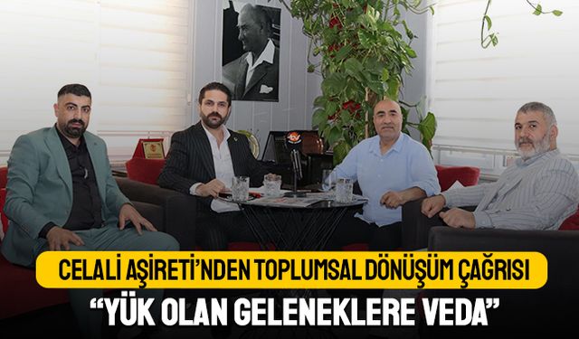 Celali Aşireti’nden Toplumsal Dönüşüm Çağrısı:  “Yük Olan Geleneklere Veda Ediyoruz”