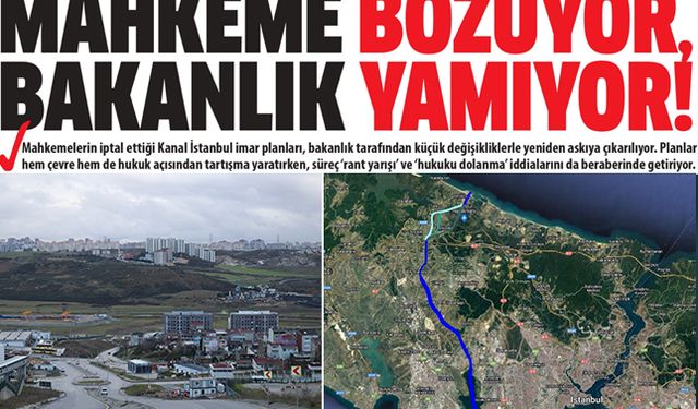 Kanal İstanbul'da 'İmar' Oyunu: Mahkeme Bozuyor, Bakanlık Yamıyor