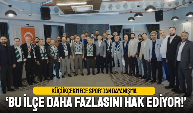 Küçükçekmece Spor’dan dayanışma; Bu ilçe daha fazlasını hak ediyor