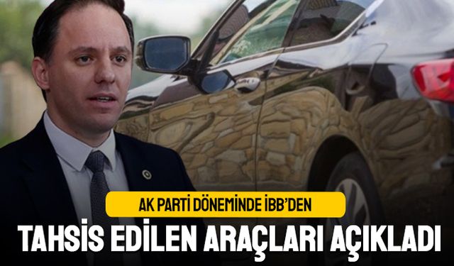 Yavuzyılmaz, AK Parti döneminde İBB'den tahsis edilen araçları açıkladı