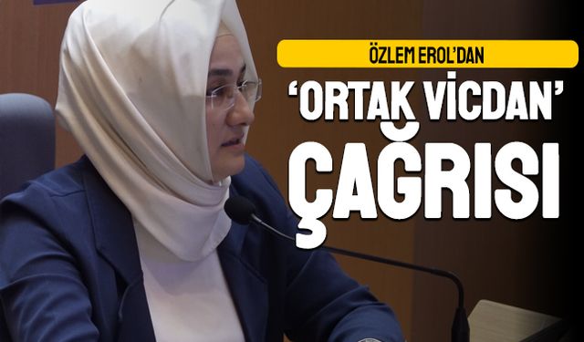 Özlem Erol’dan ‘Ortak Vicdan’ çağrısı