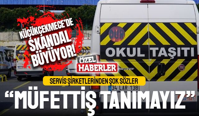 Servis Şirketlerinden Şok Sözler: "MÜFETTİŞ TANIMAYIZ!"