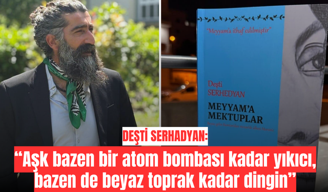 'Aşk bazen bir atom bombası kadar yıkıcı, bazen de beyaz toprak kadar dingin'