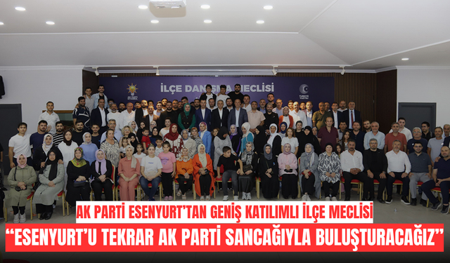 Esenyurt’u yeniden AK Parti sancağıyla buluşturacağız