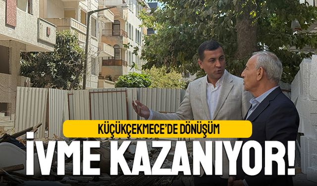 Küçükçekmece’de dönüşüm ivme kazanıyor