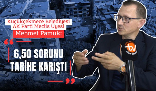 Mehmet Pamuk: Küçükçekmece’de 6,50 sorunu tarihe karıştı