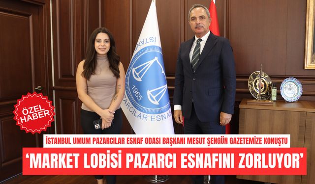 Mesut Şengün: “Market lobileri pazarcıyı zorluyor”