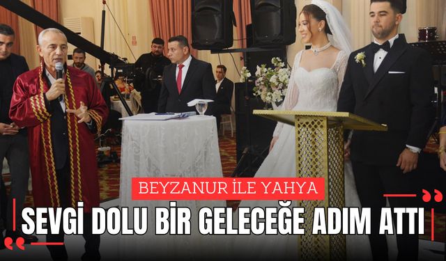 BEYZANUR İLE YAHYA, SEVGİ DOLU BİR GELECEĞE ADIM ATTI