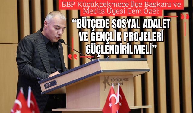 Cem Özel: “Bütçede sosyal adalet ve gençlik projeleri güçlendirilmeli”