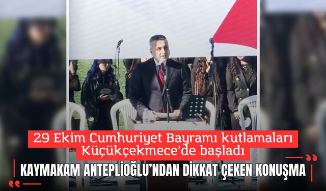 Küçükçekmece Kaymakamı Mustafa Anteplioğlu'ndan dikkat çeken 29 Ekim konuşması