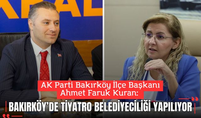 Kuran: “Bakırköy’de Tiyatro Belediyeciliği Yapılıyor”