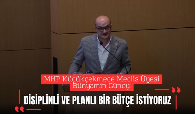 MHP’li Meclis Üyesi Güney: “Disiplinli ve planlı bir bütçe istiyoruz”
