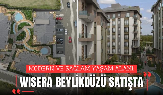 MODERN VE SAĞLAM YAŞAM ALANI: WISERA BEYLİKDÜZÜ SATIŞTA