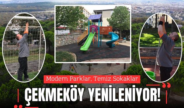 Modern Parklar, Temiz Sokaklar: Çekmeköy Yenileniyor!
