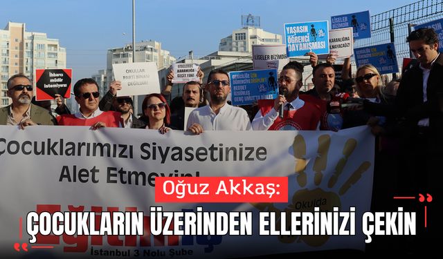 Akkaş: “Çocukların üzerinden ellerinizi çekin”