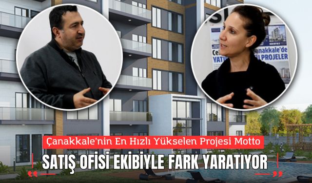 Çanakkale’nin En Hızlı Yükselen Projesi Motto: Satış Ofisi Ekibiyle Fark Yaratıyor