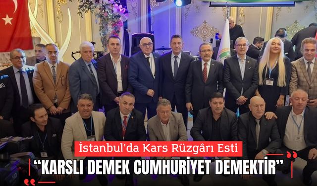 İstanbul’da Kars Rüzgârı Esti; “Karslı Demek Cumhuriyet Demektir”