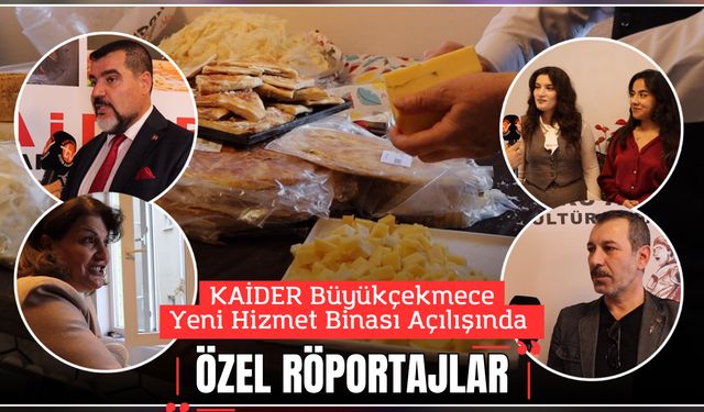 KAİDER Büyükçekmece Yeni Hizmet Binası Açılışında Özel Röportajlar
