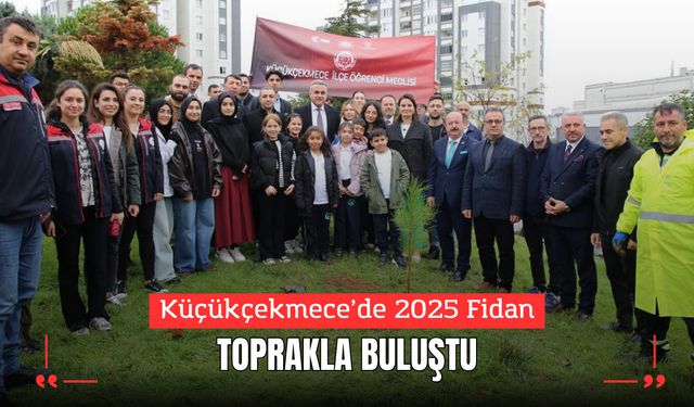 Küçükçekmece’de 2025 Fidan Toprakla Buluştu