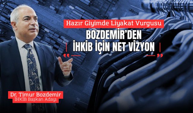 Hazır Giyimde Liyakat Vurgusu: Bozdemir’den İHKİB İçin Net Vizyon