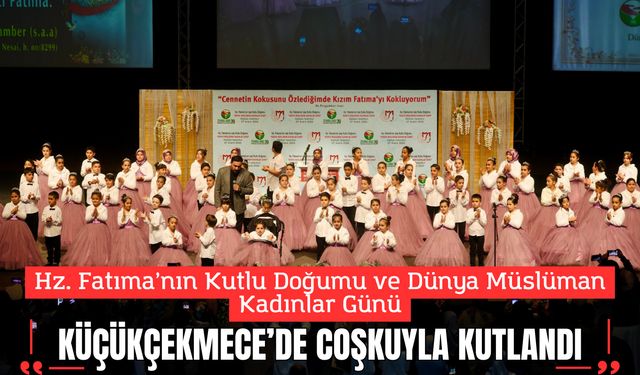 Hz. Fatıma’nın Kutlu Doğumu ve Dünya Müslüman Kadınlar Günü Küçükçekmece’de Coşkuyla Kutlandı