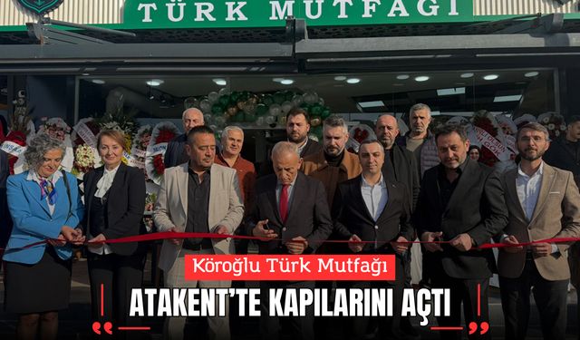 Köroğlu Türk Mutfağı Atakent’te kapılarını açtı