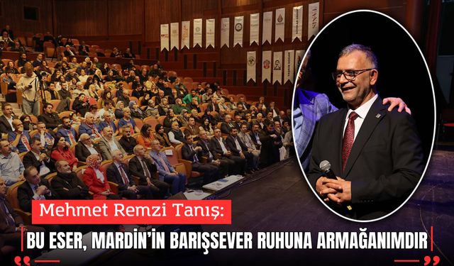 Tanış: “Bu eser, Mardin’in barışsever ruhuna armağanımdır”
