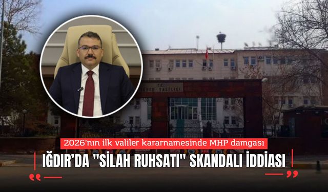2026’nın ilk valiler kararnamesinde MHP damgası: Iğdır’da "silah ruhsatı" skandalı iddiası