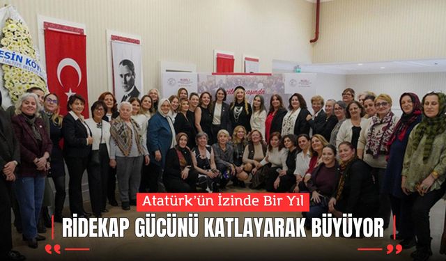 Atatürk’ün İzinde Bir Yıl: RİDEKAP Gücünü Katlayarak Büyüyor
