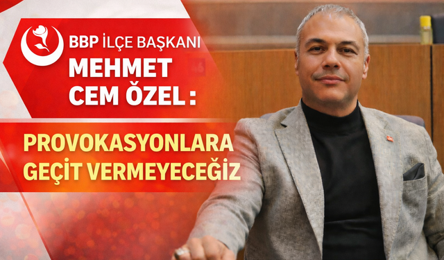 BBP Küçükçekmece: Provokasyonlara Karşı Duruyoruz