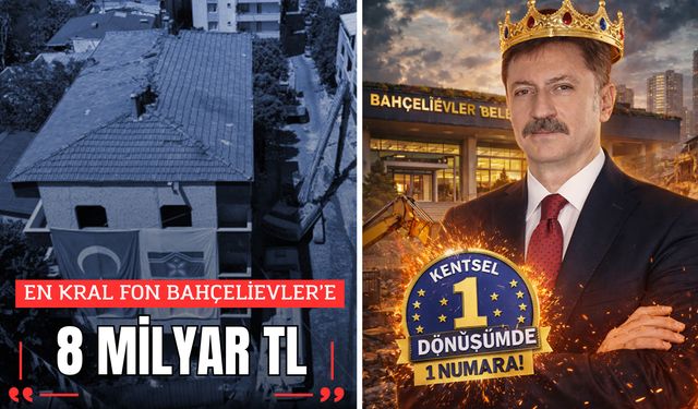 EN KRAL FON BAHÇELİEVLER’E : 8 MİLYAR TL