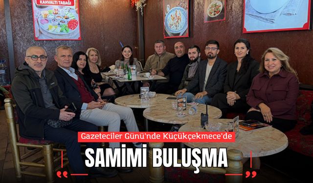 Gazeteciler Günü’nde Küçükçekmece’de Samimi Buluşma