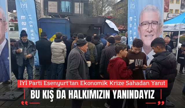 İYİ Parti Esenyurt’tan Ekonomik Krize Sahadan Yanıt: “Bu Kış da Halkımızın Yanındayız”