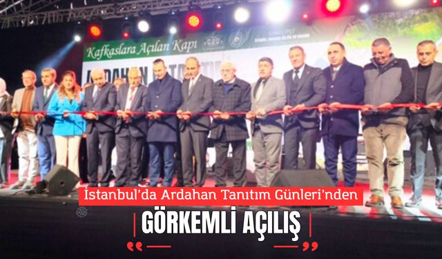 İstanbul’da Ardahan Tanıtım Günleri’nden Görkemli Açılış